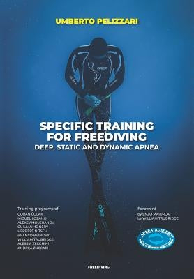 Specific Training for Freediving Deep, Static and Dynamic Apnea by Pelizzari, Umberto