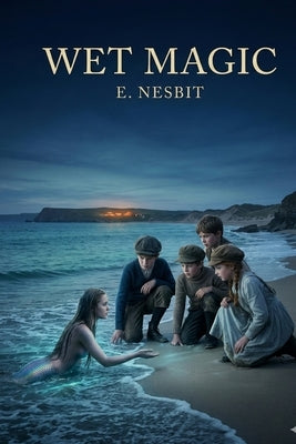 Wet Magic by Nesbit, Edith