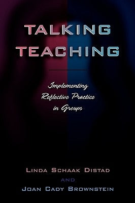 Talking Teaching: Implementing Reflective Practice in Groups by Distad, Linda Schaak
