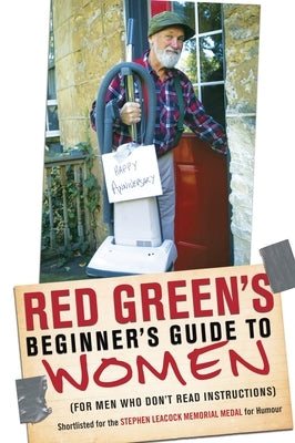 Red Green's Beginner's Guide to Women: (For Men Who Don't Read Instructions) by Green, Red