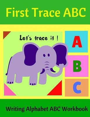 First Trace ABC: Writing Alphabet ABC Workbook by Kenson, Joey