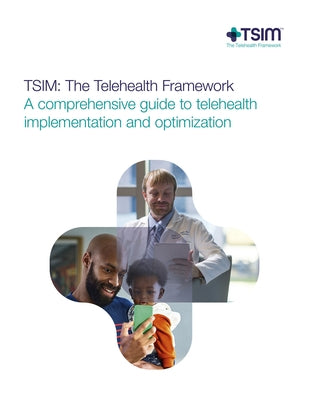 Tsim: The Telehealth Framework - A Comprehensive Guide to Telehealth Implementation: Tsim: The Telehealth Framework by Ford, Dee