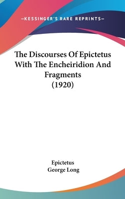The Discourses Of Epictetus With The Encheiridion And Fragments (1920) by Epictetus