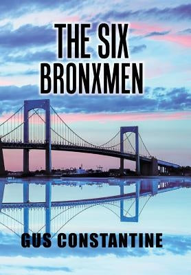 The Six Bronxmen by Constantine, Gus