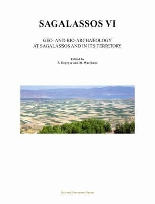 Sagalassos VI: Geo- And Bio-Archaeology in the Territory of Sagalassos by Degryse, Patrick