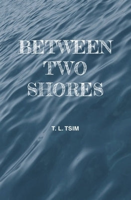 Between Two Shores by Tsim, T. L.