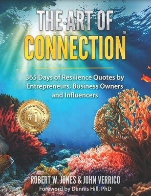 The Art of Connection: 365 Days of Resilience Quotes by Entrepreneurs, Business Owners and Influencers by Verrico, John