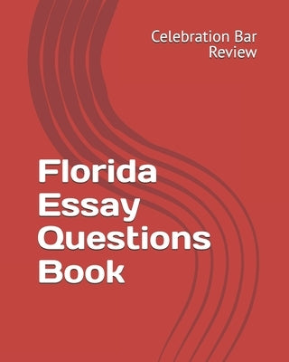 Florida Essay Questions Book by Celebration Bar Review, LLC