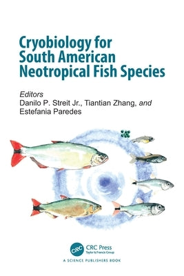 Cryobiology for South American Neotropical Fish Species by Streit, Danilo P., Jr.