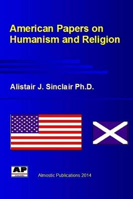 American Papers on Humanism and Religion by Sinclair, Alistair J.