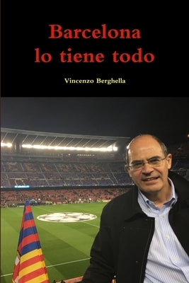 Barcelona lo tiene todo by Berghella, Vincenzo