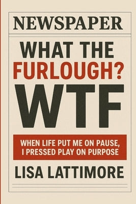 What the Furlough? by Lattimore, Lisa
