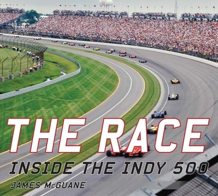 The Race: Inside the Indy 500 by McGuane, James