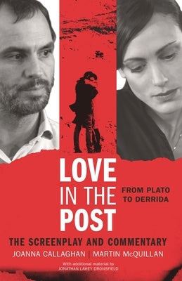 Love in the Post: From Plato to Derrida: The Screenplay and Commentary by McQuillan, Martin