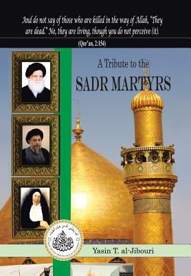 A Tribute to the Sadr Martyrs by Al-Jibouri, Yasin T.