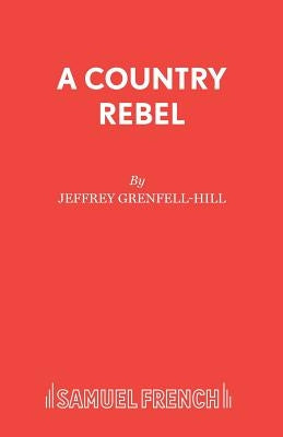 A Country Rebel by Grenfell-Hill, Jeffrey