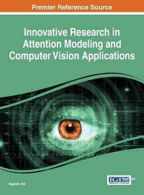 Innovative Research in Attention Modeling and Computer Vision Applications by Pal, Rajarshi
