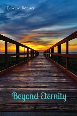 Beyond Eternity by Bonner, Edward V.