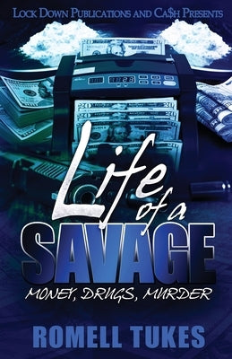 Life of a Savage: Money, Drugs, Murder by Tukes, Romell