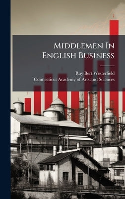 Middlemen In English Business by Westerfield, Ray Bert