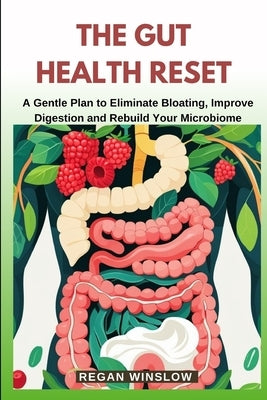 The Gut Health Reset: A Gentle Plan to Eliminate Bloating, Improve Digestion and Rebuild Your Microbiome by Winslow, Regan