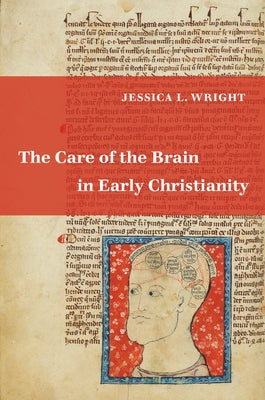 The Care of the Brain in Early Christianity by Wright, Jessica L.