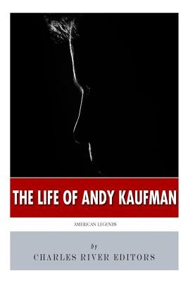 American Legends: The Life of Andy Kaufman by Charles River