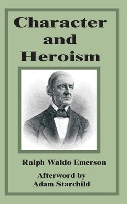 Character and Heroism by Emerson, Ralph Waldo