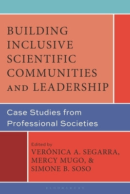 Building Inclusive Scientific Communities and Leadership: Case Studies from Professional Societies by Segarra, Verónica A.