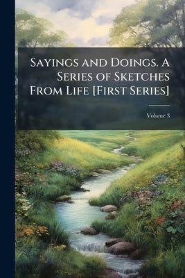 Sayings and Doings. A Series of Sketches From Life [First Series]; Volume 3 by Hook, Theodore Edward