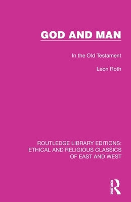 God and Man: In the Old Testament by Roth, Leon
