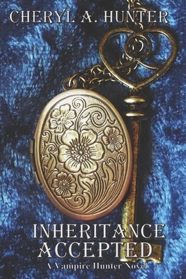 Inheritance Accepted: A Vampire Hunter Novel by Hunter, Cheryl A.