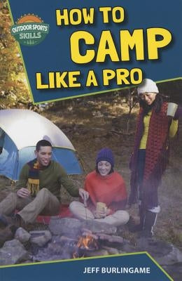 How to Camp Like a Pro by Burlingame, Jeff