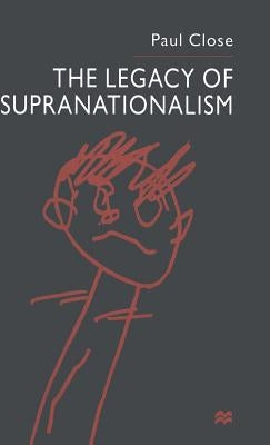 The Legacy of Supranationalism by Close, P.