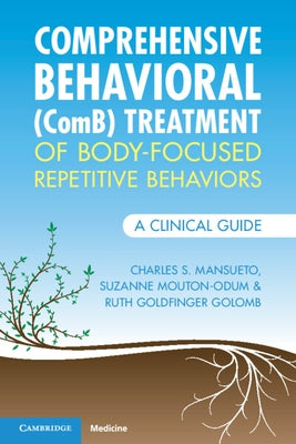 Comprehensive Behavioral (Comb) Treatment of Body-Focused Repetitive Behaviors: A Clinical Guide by Mansueto, Charles S.