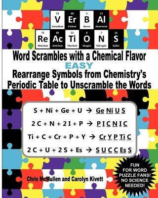 VErBAl ReAcTiONS - Word Scrambles with a Chemical Flavor (Easy): Rearrange Symbols from Chemistry's Periodic Table to Unscramble the Words by Kivett, Carolyn