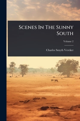 Scenes In The Sunny South by Vereker, Charles Smyth