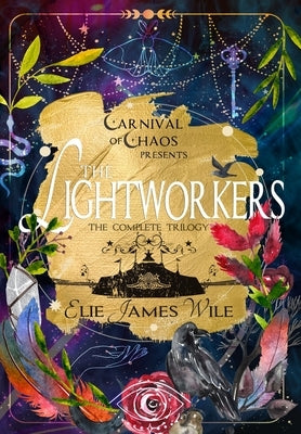 The Lightworkers: The Complete Trilogy by Wile, Elie James