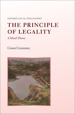 The Principle of Legality: A Moral Theory by Crummey, Conor