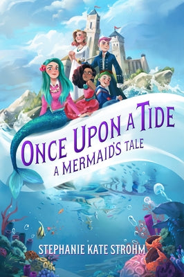 Once Upon a Tide: A Mermaid's Tale: A Mermaid's Tale by Strohm, Stephanie