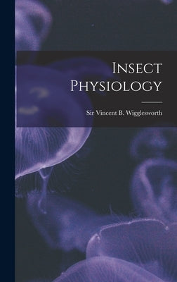 Insect Physiology by Wigglesworth, Vincent B.