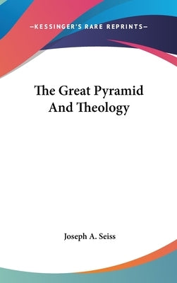 The Great Pyramid And Theology by Seiss, Joseph a.