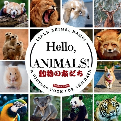 Hello, Animals!: A Bilingual Picture Book to Build Vocabulary and Learn Animal Names in English and Japanese with Katakana and Kanji by Chang, Charlotte