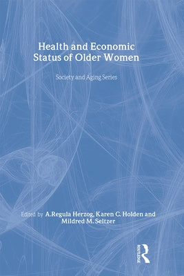 Health and Economic Status of Older Women by Herzog, A. Regula