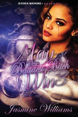 May The Baddest Bitch Win 3 by Williams, Jasmine