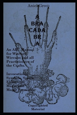 Abracadabra: The ABC Manual of Witchcraft, Spellcasting and Formulas by Greco, Aniel