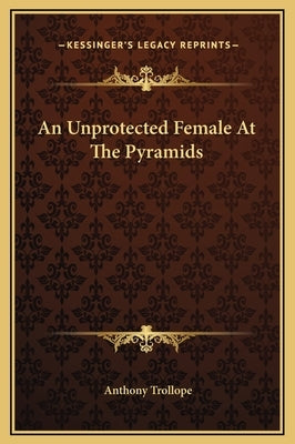 An Unprotected Female At The Pyramids by Trollope, Anthony