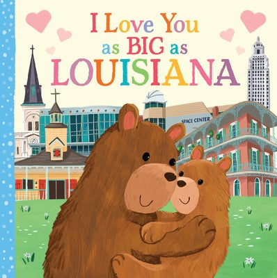 I Love You as Big as Louisiana by Rossner, Rose