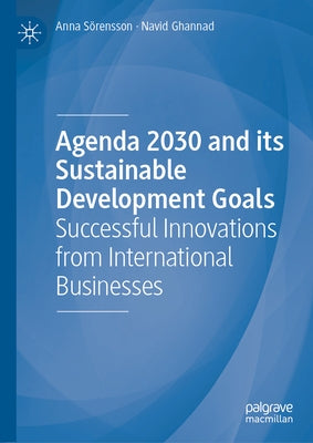 Agenda 2030 and Its Sustainable Development Goals: Successful Innovations from International Businesses by Sörensson, Anna