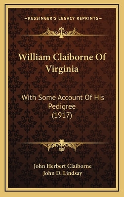 William Claiborne Of Virginia: With Some Account Of His Pedigree (1917) by Claiborne, John Herbert